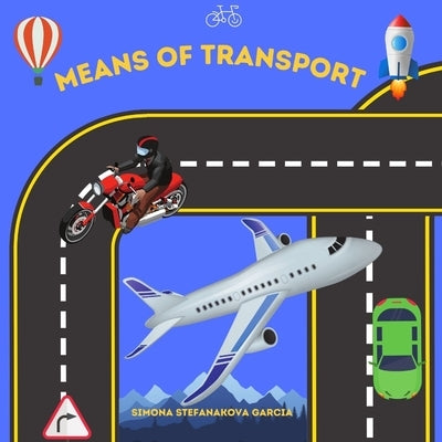 Means of Transport: Educational Book for Children about Means of Transport in Verses with Colouring Pages included by Garcia, Simona Stefanakova
