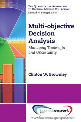 Multi-objective Decision Analysis: Managing Trade-offs and Uncertainty by Brownley, Clinton W.
