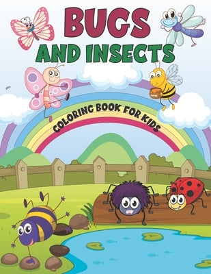 Bugs and Insects Coloring Book for Kids: A Fun Coloring Book of Bugs And Insects For toddlers, Preschool and Kindergarten- Backyard Bugs Book for Todd by Art, Sd