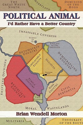 Political Animal: I'd Rather Have a Better Country by Morton, Brian Wendell