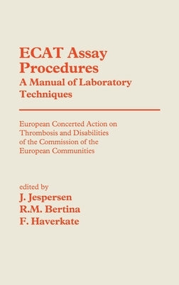 Ecat Assay Procedures. a Manual of Laboratory Techniques: European Concerted Action on Thrombosis and Disabilities of the Commission of the European C by Jespersen, J.