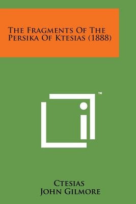 The Fragments of the Persika of Ktesias (1888) by Ctesias