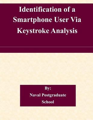 Identification of a Smartphone User Via Keystroke Analysis by Naval Postgraduate School