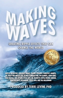 Making Waves: Creating Ripple Effects That Can Change The World by Levine, Terri