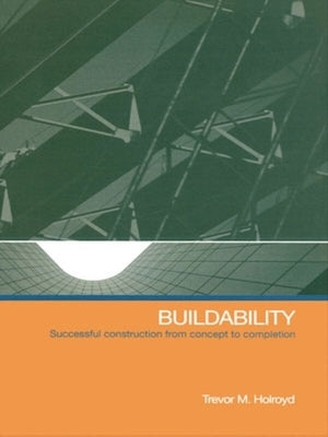 Buildability: Successful Construction from Concept to Completion by Holroyd, Trevor