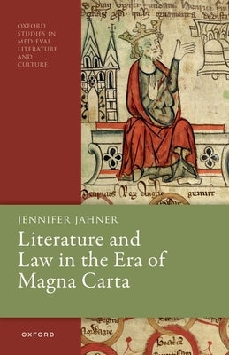 Literature and Law in the Era of Magna Carta by Jahner, Jennifer
