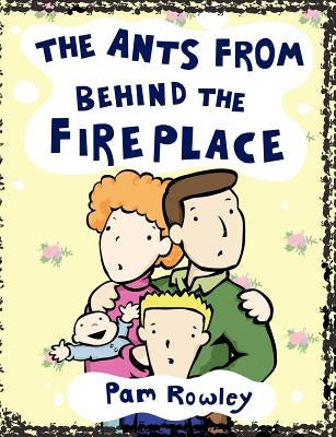 The Ants from Behind the Fireplace by Rowley, Pam