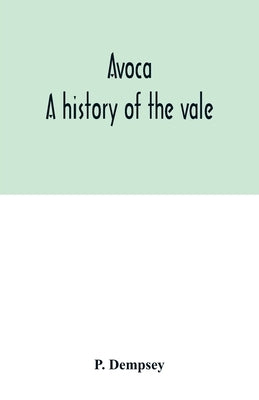 Avoca: a history of the vale by Dempsey, P.