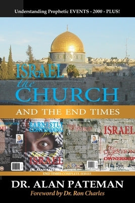 Israel, the Church and the End Times, Understanding Prophetic EVENTS-2000-PLUS! by Pateman, Alan