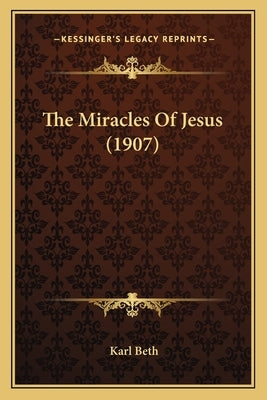 The Miracles Of Jesus (1907) by Beth, Karl