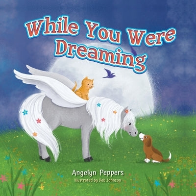 While You Were Dreaming by Peppers, Angelyn