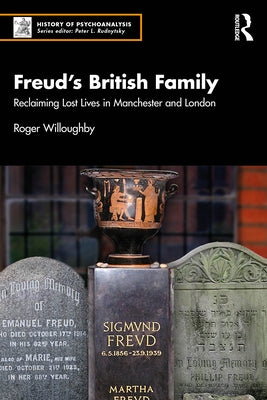 Freud's British Family: Reclaiming Lost Lives in Manchester and London by Willoughby, Roger