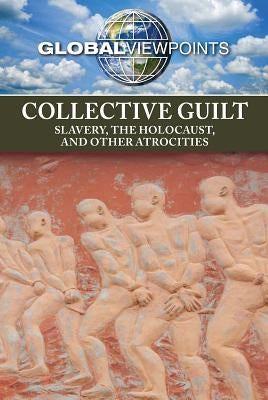 Collective Guilt: Slavery, the Holocaust, and Other Atrocities by Hurt, Avery Elizabeth