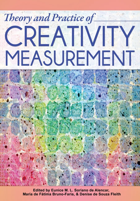 Theory and Practice of Creativity Measurement by Soriano de Alencar, Eunice