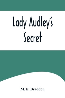 Lady Audley's Secret by E. Braddon, M.