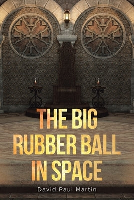 The Big Rubber Ball in Space by Martin, David Paul