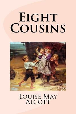 Eight Cousins by Alcott, Louise May