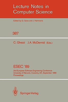 Esec '89: 2nd European Software Engineering Conference, University of Warwick, Coventry, Uk, September 11-15, 1989. Proceedings by Ghezzi, Carlo