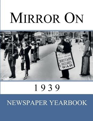 Mirror On 1939: 'Newspaper Yearbook' containing 120 front pages from 1939 - Unique birthday gift / present idea. by Jackson, Drew