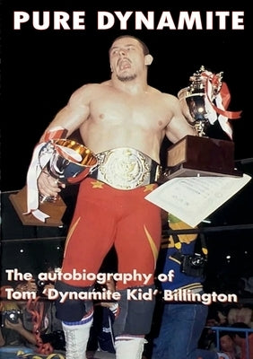 Pure Dynamite: The Price You Pay for Wrestling Stardom: 25th Anniversary by Billington, Tom