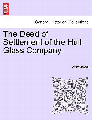 The Deed of Settlement of the Hull Glass Company. by Anonymous