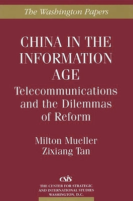 China in the Information Age: Telecommunications and the Dilemmas of Reform by Zixiang Tan