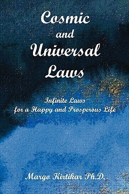 Cosmic and Universal Laws: Infinite Laws for a Happy and Prosperous Life by Kirtikar, Margo