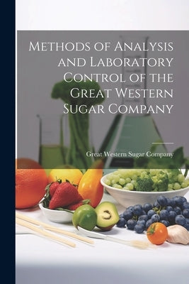 Methods of Analysis and Laboratory Control of the Great Western Sugar Company by Great Western Sugar Company