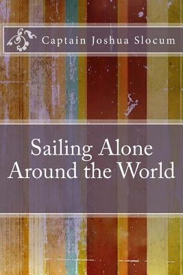 Sailing Alone Around the World by Slocum, Captain Joshua