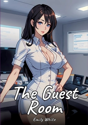 The Guest Room: Sexy Erotic Stories for Adults Illustrated with Hentai Pictures - Naked Illustrations by White, Emily