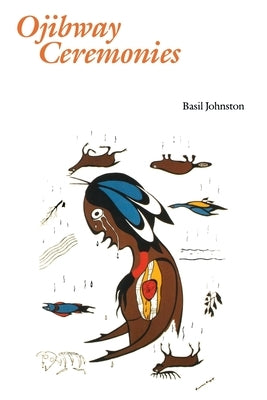 Ojibway Ceremonies by Johnston, Basil