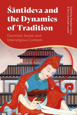Santideva and the Dynamics of Tradition: Doctrinal, Social, and Interreligious Contexts by Harris, Stephen