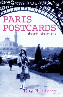 Paris Postcards: Short stories by Hibbert, Guy