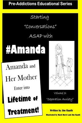 Amanda And Her Mother Enter Into a Lifetime of Treatment: Pre-Addictions Educational Series by Rauth, Jim