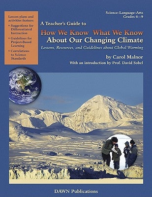 A Teacher's Guide to How We Know What We Know about Our Changing Climate: Lessons, Resources, and Guidelines about Global Warming by Malnor, Carol