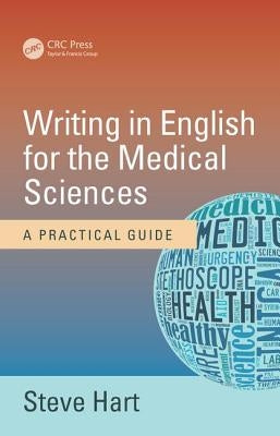 Writing in English for the Medical Sciences: A Practical Guide by Hart, Steve