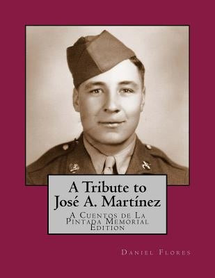 A Tribute to José A. Martínez: A Cuentos de La Pintada Memorial Edition by Flores, Daniel B.