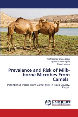 Prevalence and Risk of Milk-borne Microbes From Camels by Chege Gitao, George