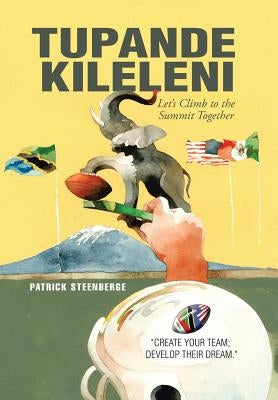 Tupande Kileleni: Let'S Climb to the Summit Together by Steenberge, Patrick
