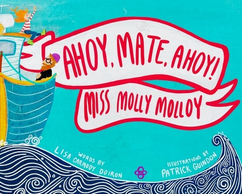 Ahoy, Mate, Ahoy! Miss Molly Molloy by Doiron, Lisa Carmody