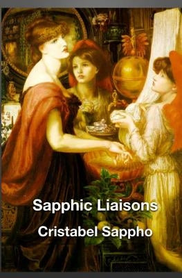 Sapphic Liaisons by Sappho, Cristabel