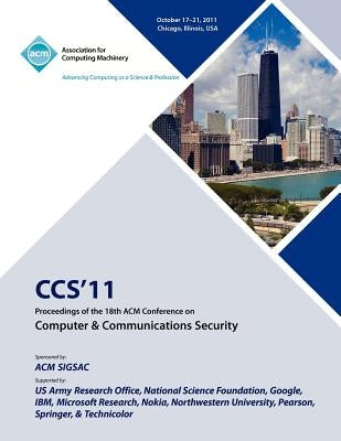 CCS'11 Proceedings of the 18th ACM Conference on Computer & Communications Security by Ccs 11 Conference Committee