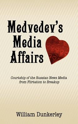 Medvedev's Media Affairs by Dunkerley, William