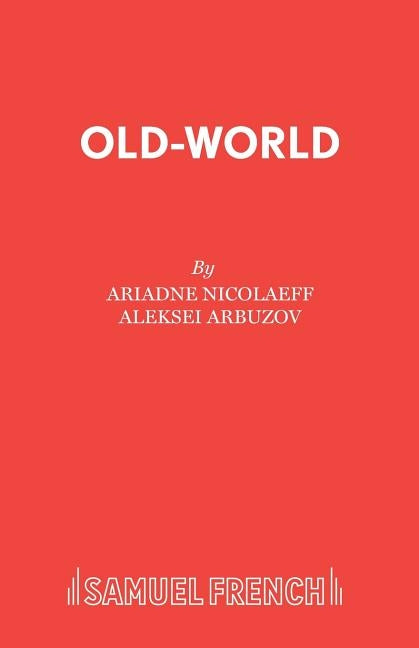 Old-World: A Play in Two Parts by Arbuzov, A.