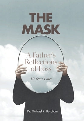 The Mask: A Father's Reflection on Loss by Burcham, Michael