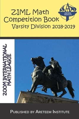 ZIML Math Competition Book Varsity Division 2018-2019 by Wang Ph. D., Kevin