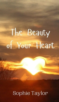 The Beauty of Your Heart by Taylor, Sophie