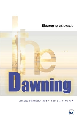 The Dawning: An Awakening Unto Her Own Worth by D'Cruz, Eleanor Sybil