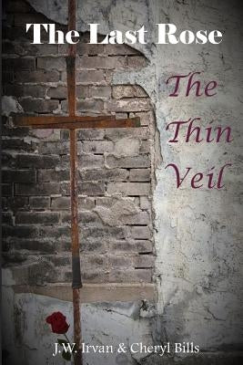 The Last Rose: : The Thin Veil by Bills, Cheryl
