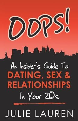 Oops!: An Insider's Guide to Dating, Sex, and Relationships in Your 20s by Lauren, Julie